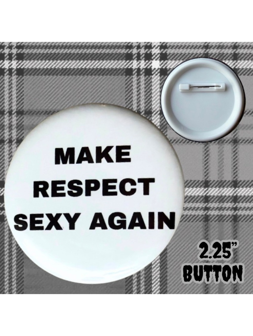 Make Respect Sexy Again 2.25" Handmade Button
